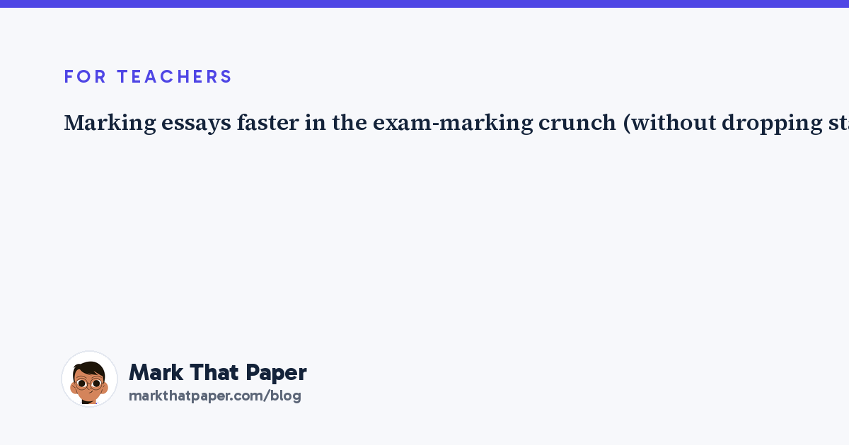Marking essays faster in the exam-marking crunch (without dropping standards)